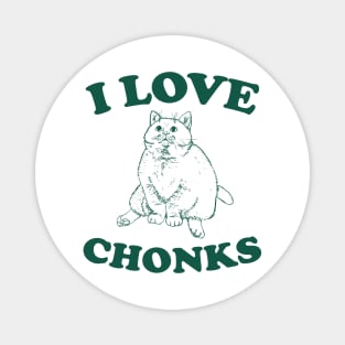 I Love Chonks Unisex T Shirt, Funny Magnet